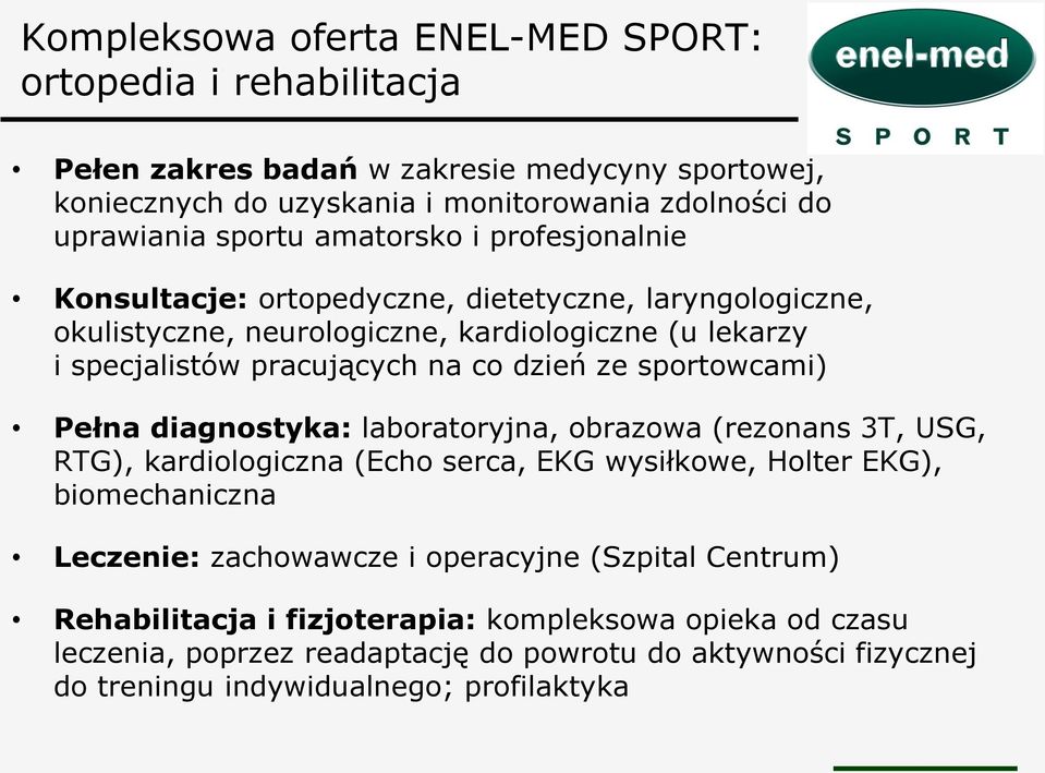 sportowcami) Pełna diagnostyka: laboratoryjna, obrazowa (rezonans 3T, USG, RTG), kardiologiczna (Echo serca, EKG wysiłkowe, Holter EKG), biomechaniczna Leczenie: zachowawcze i