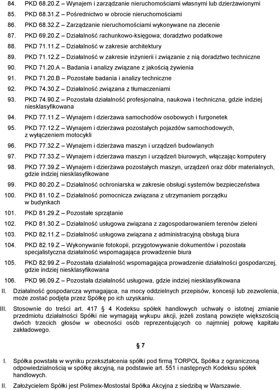 Z Działalność w zakresie inżynierii i związanie z nią doradztwo techniczne 90. PKD 71.20.A Badania i analizy związane z jakością żywienia 91. PKD 71.20.B Pozostałe badania i analizy techniczne 92.