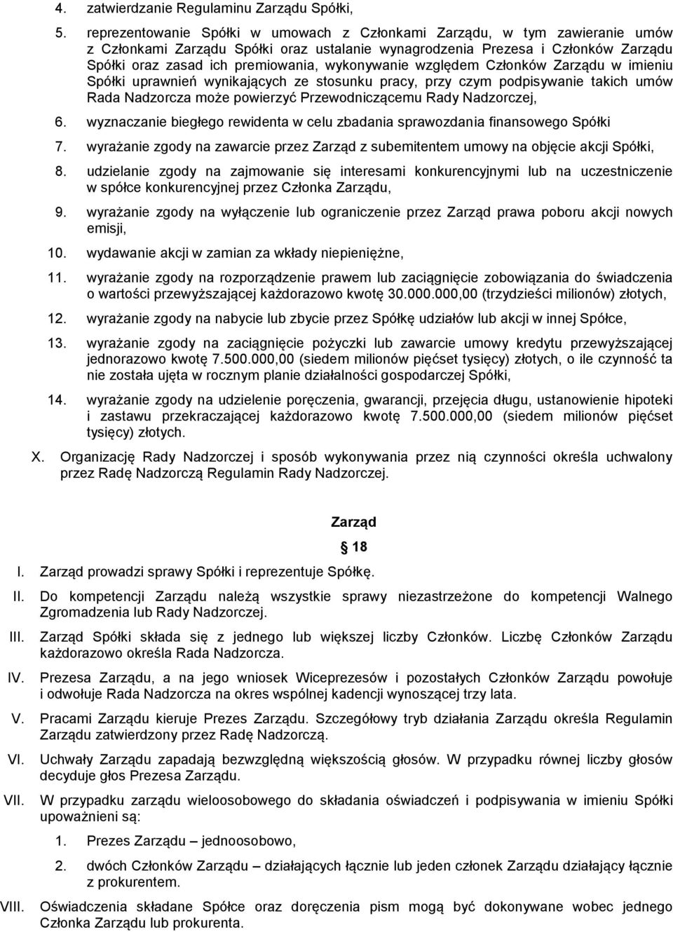 wykonywanie względem Członków Zarządu w imieniu Spółki uprawnień wynikających ze stosunku pracy, przy czym podpisywanie takich umów Rada Nadzorcza może powierzyć Przewodniczącemu Rady Nadzorczej, 6.