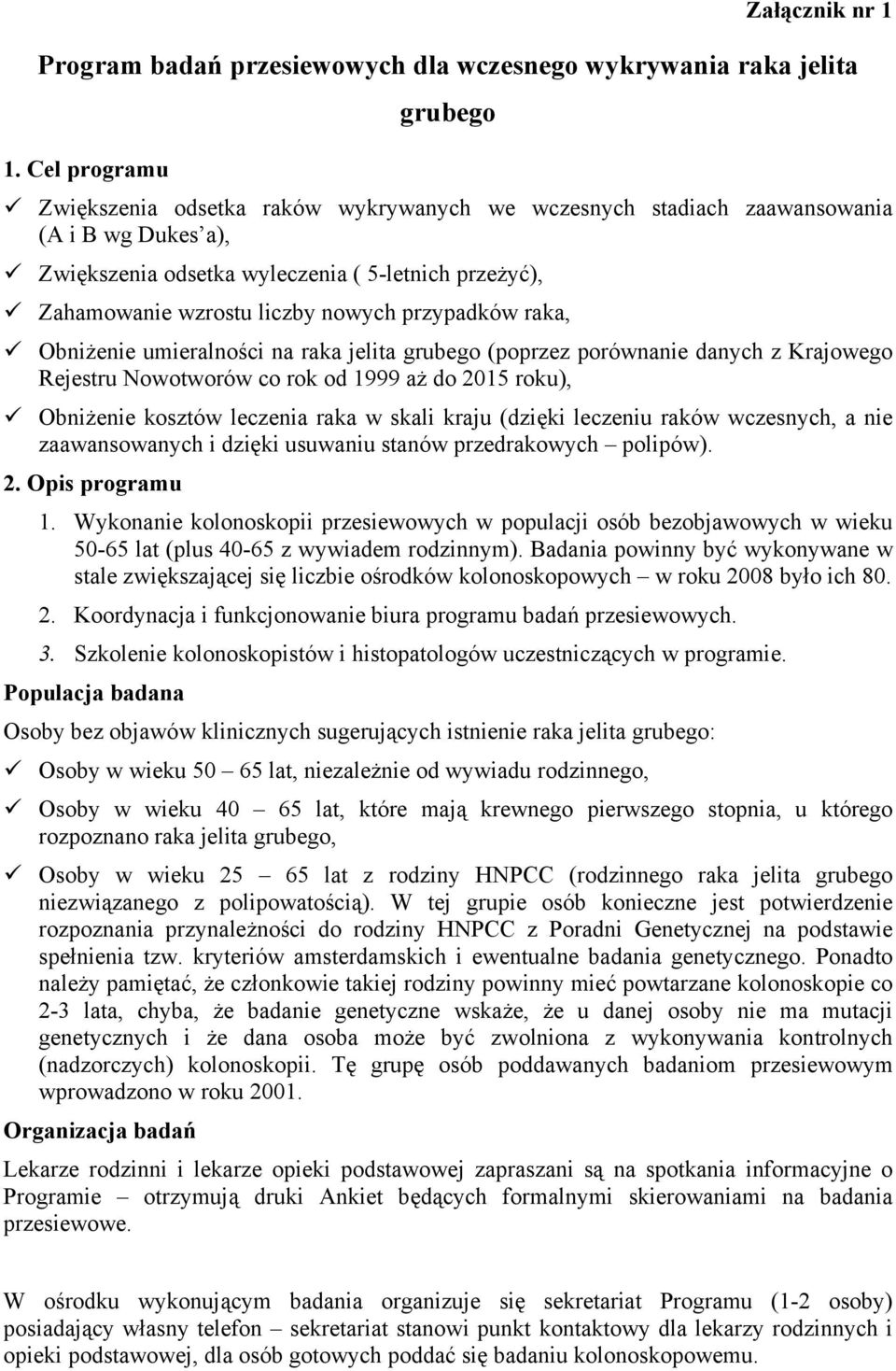 przypadków raka, Obniżenie umieralności na raka jelita grubego (poprzez porównanie danych z Krajowego Rejestru Nowotworów co rok od 1999 aż do 2015 roku), Obniżenie kosztów leczenia raka w skali