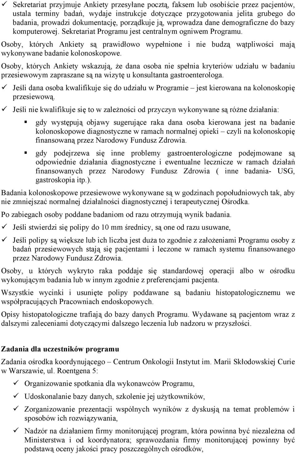 Osoby, których Ankiety są prawidłowo wypełnione i nie budzą wątpliwości mają wykonywane badanie kolonoskopowe.