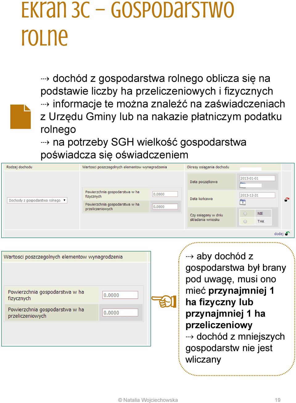 potrzeby SGH wielkość gospodarstwa poświadcza się oświadczeniem aby dochód z gospodarstwa był brany pod uwagę, musi