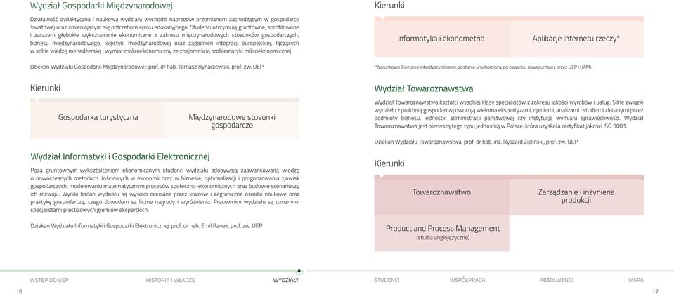 zagadnień integracji europejskiej, łączących w sobie wiedzę menedżerską i wymiar makroekonomiczny ze znajomością problematyki mikroekonomicznej.