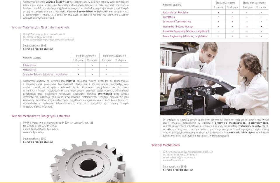 Kierunek Budownictwo Hydrotechniczne związany jest z budowaniem i eksploatacją obiektów służących gospodarce wodnej, kształtowaniu zasobów wodnych i korzystaniu z wód.