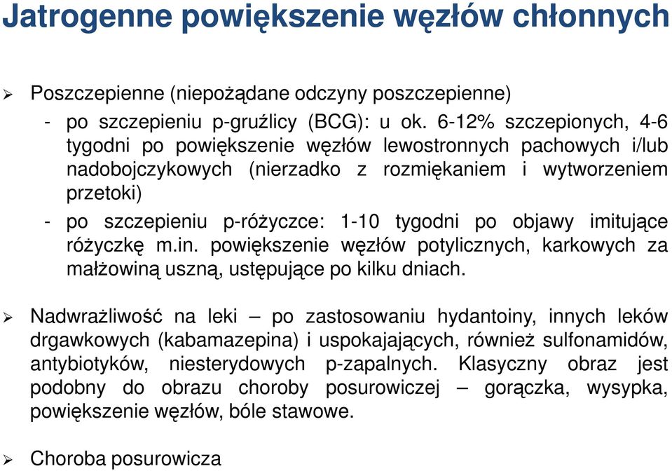 tygodni po objawy imitujące różyczkę m.in. powiększenie węzłów potylicznych, karkowych za małżowiną uszną, ustępujące po kilku dniach.