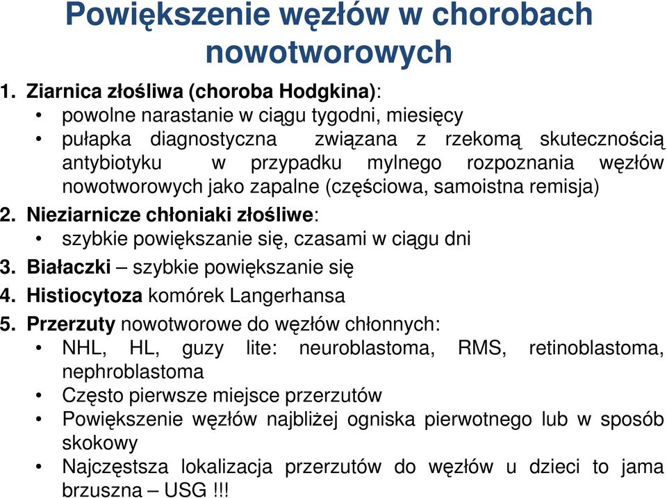 węzłów nowotworowych jako zapalne (częściowa, samoistna remisja) 2. Nieziarnicze chłoniaki złośliwe: szybkie powiększanie się, czasami w ciągu dni 3. Białaczki szybkie powiększanie się 4.