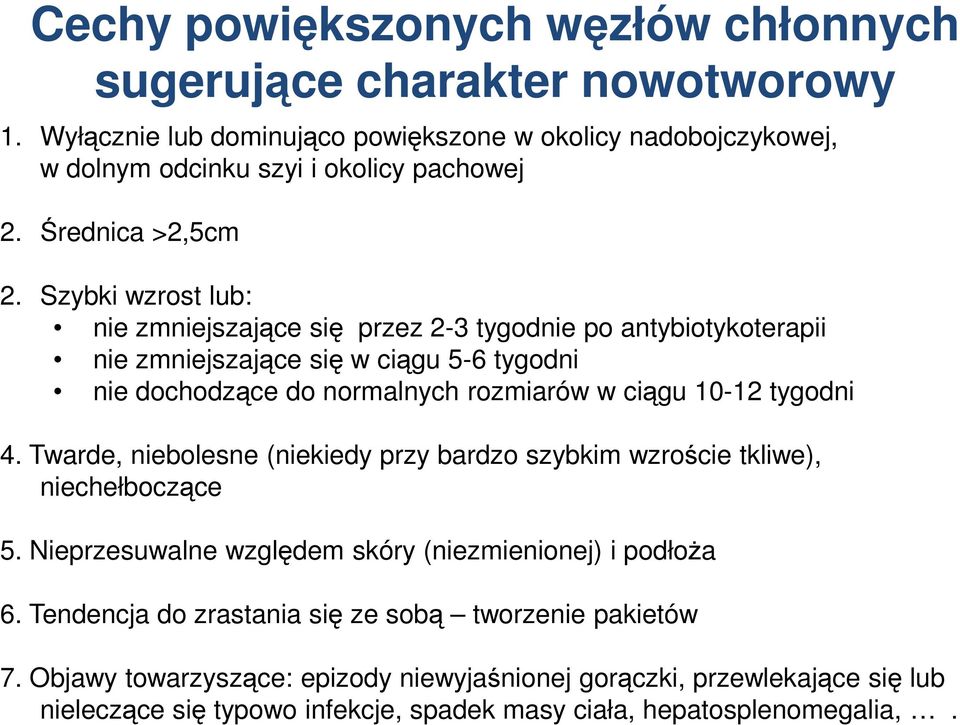 Szybki wzrost lub: nie zmniejszające się przez 2-3 tygodnie po antybiotykoterapii nie zmniejszające się w ciągu 5-6 tygodni nie dochodzące do normalnych rozmiarów w ciągu 10-12 tygodni