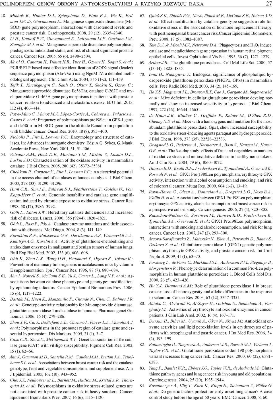 , Giovannucci E., Leitzmann M.F., Gaziano J.M., Stampfer M.J. et al.: Manganese superoxide dismutase polymorphism, prediagnostic antioxidant status, and risk of clinical significant prostate cancer.