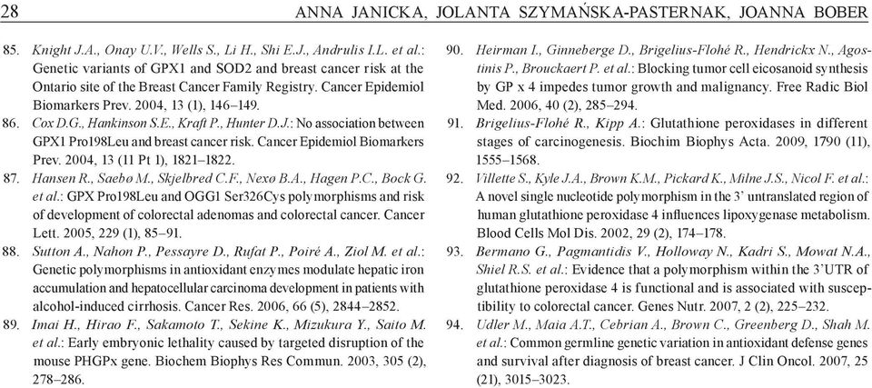 E., Kraft P., Hunter D.J. : No association between GPX1 Pro198Leu and breast cancer risk. Cancer Epidemiol Biomarkers Prev. 2004, 13 (11 Pt 1), 1821 1822. 87. Hansen R., Saebø M., Skjelbred C.F.