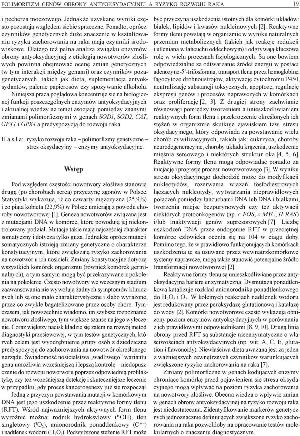 Dlatego też pełna analiza związku enzymów obrony antyoksydacyjnej z etiologią nowotworów złośliwych powinna obejmować ocenę zmian genetycznych (w tym interakcji między genami) oraz czynników