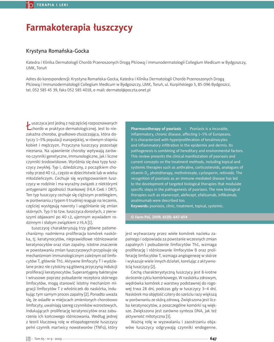Kurpińskiego 5, 85-096 Bydgoszcz, tel. 052 585 45 39, faks 052 585 4018, e-mail: dermatol@poczta.onet.pl Łuszczyca jest jedną z najczęściej rozpoznawanych chorób w praktyce dermatologicznej.