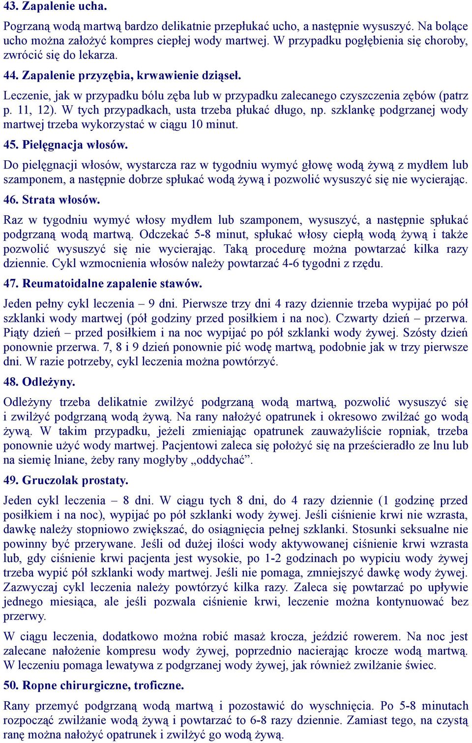 11, 12). W tych przypadkach, usta trzeba płukać długo, np. szklankę podgrzanej wody martwej trzeba wykorzystać w ciągu 10 minut. 45. Pielęgnacja włosów.