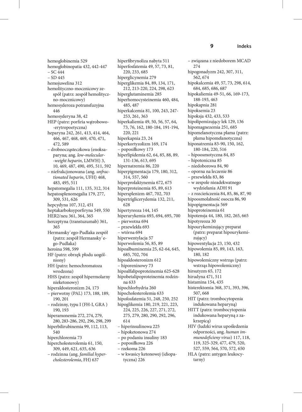 low-molecular- -weight heparin, LMWH) 3, 10, 469, 487, 490, 495, 511, 592 niefrakcjonowana (ang.