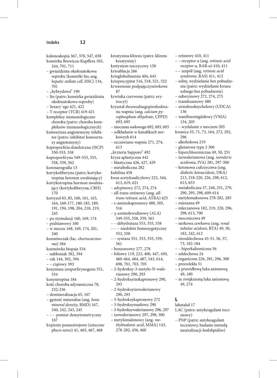 kompleksów immunologicznych) konwertaza angiotensyny inhibitor (patrz: inhibitor konwertazy angiotensyny) koproporfiria dziedziczna (HCP) 550-553, 558 koproporfiryna 549-553, 555, 558, 559, 562