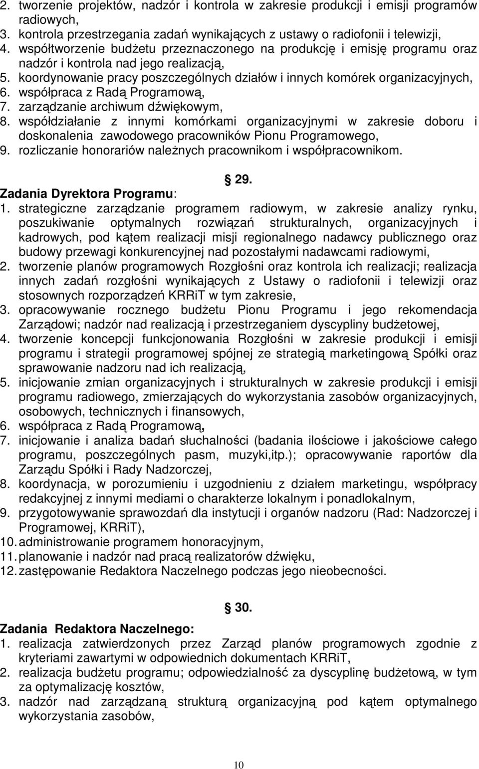 współpraca z Radą Programową, 7. zarządzanie archiwum dźwiękowym, 8. współdziałanie z innymi komórkami organizacyjnymi w zakresie doboru i doskonalenia zawodowego pracowników Pionu Programowego, 9.