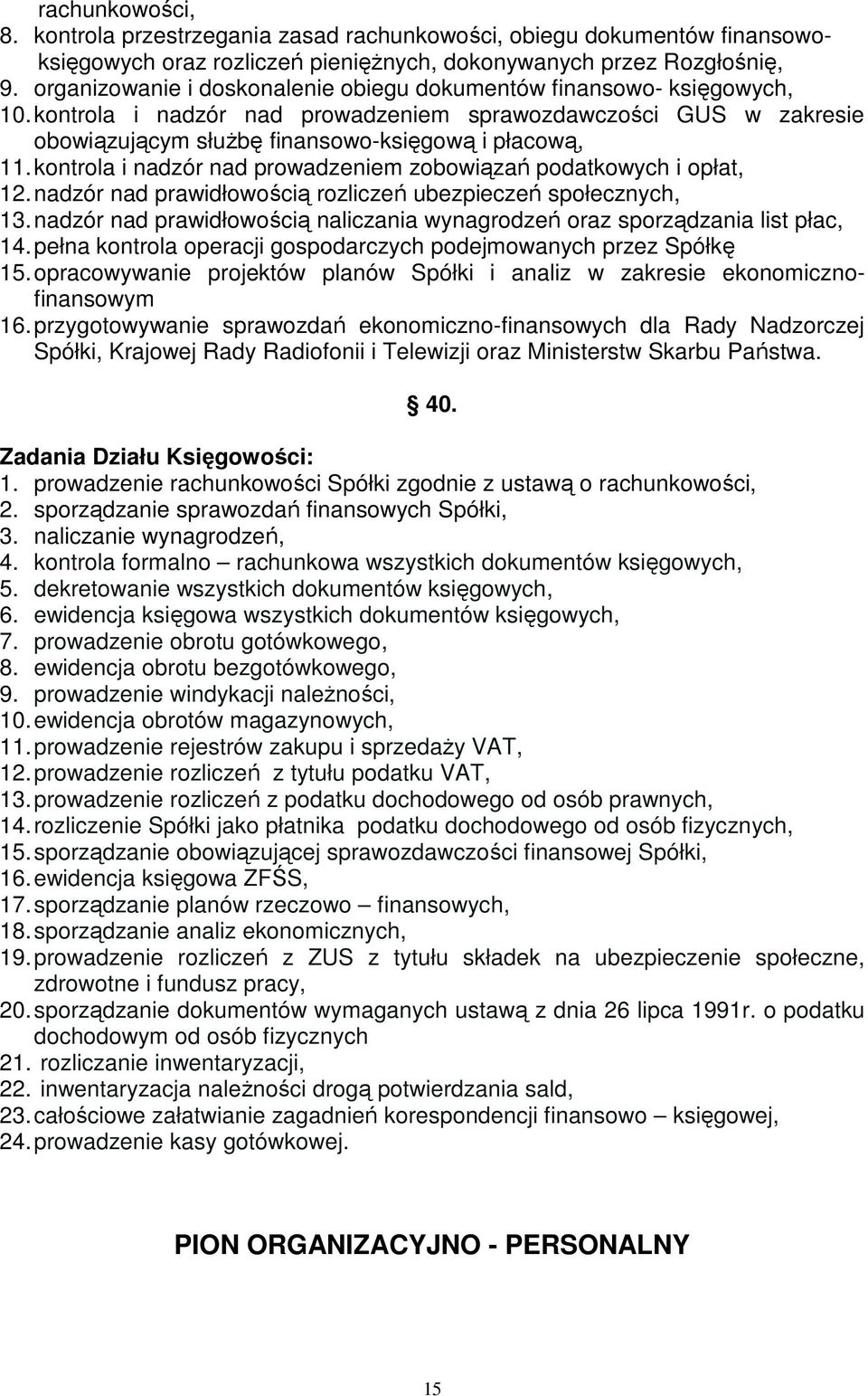 kontrola i nadzór nad prowadzeniem zobowiązań podatkowych i opłat, 12. nadzór nad prawidłowością rozliczeń ubezpieczeń społecznych, 13.