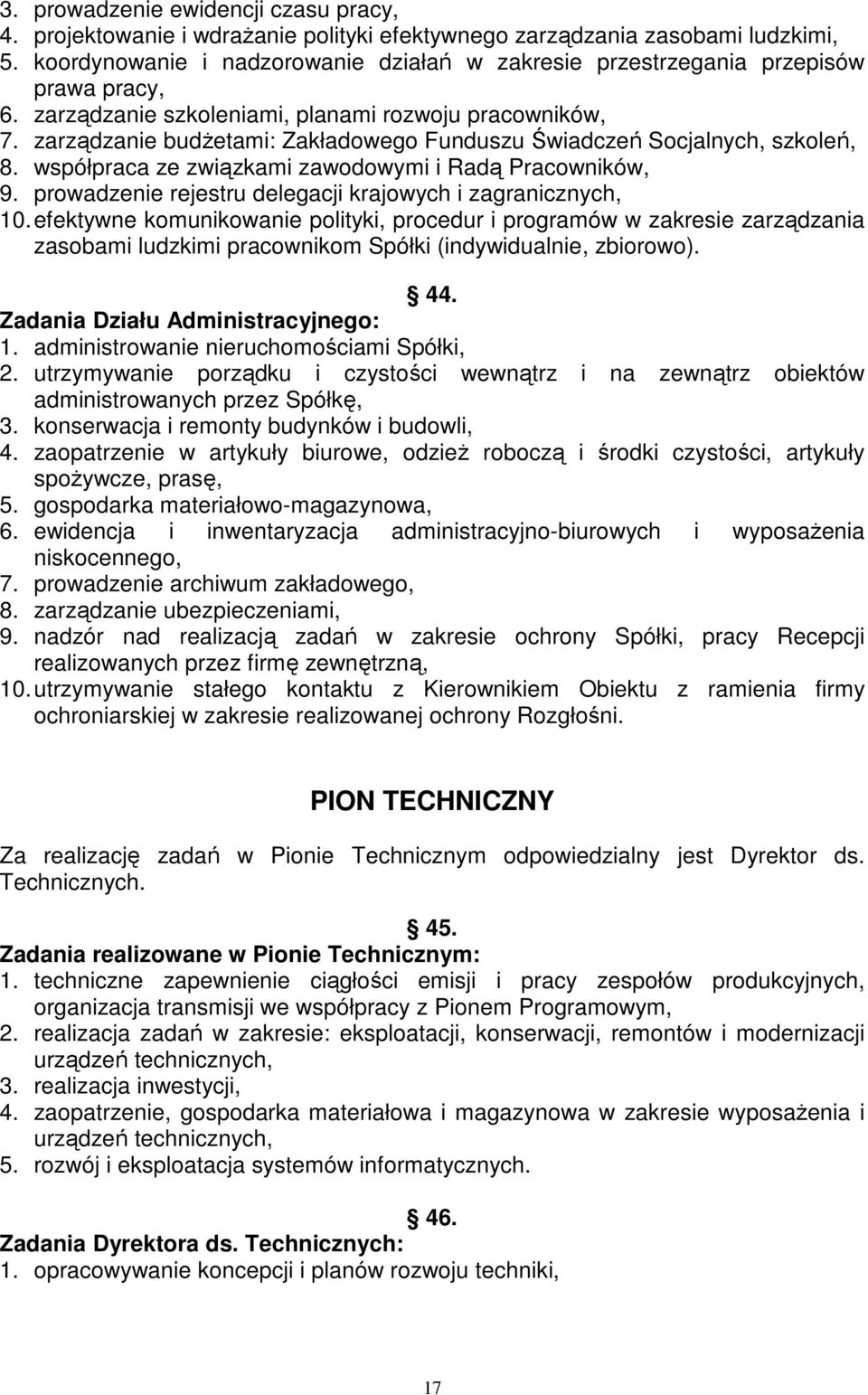 zarządzanie budżetami: Zakładowego Funduszu Świadczeń Socjalnych, szkoleń, 8. współpraca ze związkami zawodowymi i Radą Pracowników, 9. prowadzenie rejestru delegacji krajowych i zagranicznych, 10.