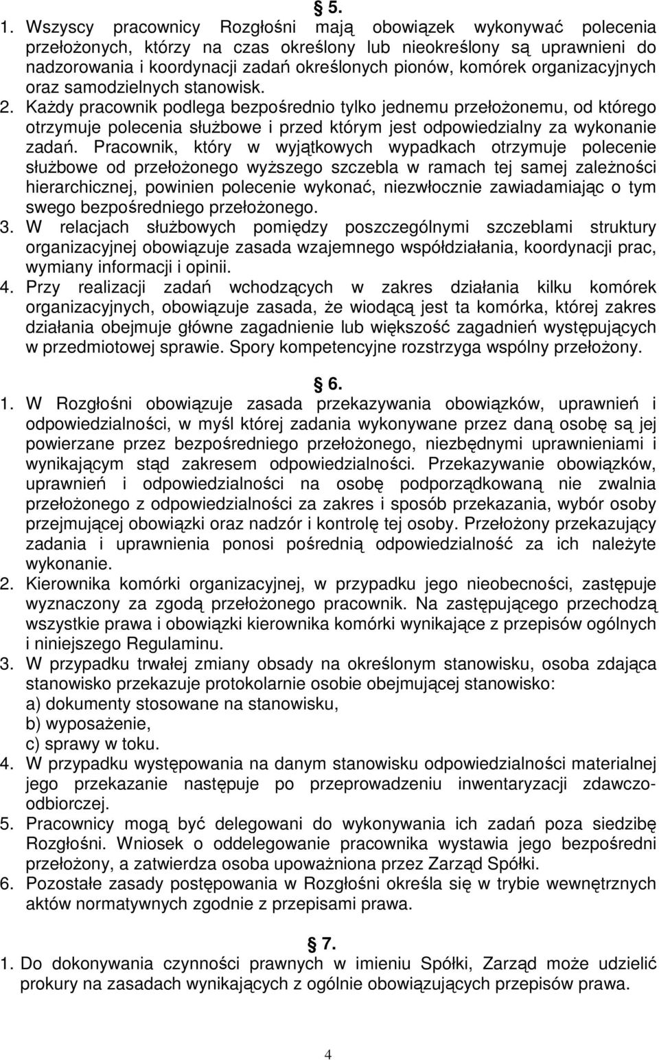 Każdy pracownik podlega bezpośrednio tylko jednemu przełożonemu, od którego otrzymuje polecenia służbowe i przed którym jest odpowiedzialny za wykonanie zadań.