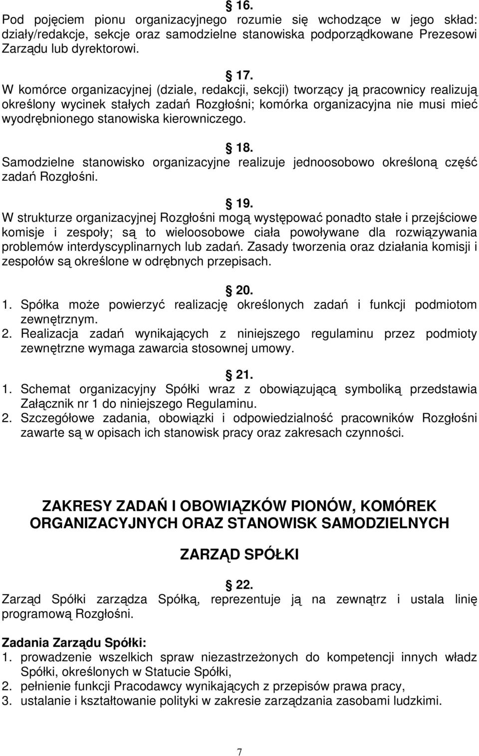 kierowniczego. 18. Samodzielne stanowisko organizacyjne realizuje jednoosobowo określoną część zadań Rozgłośni. 19.