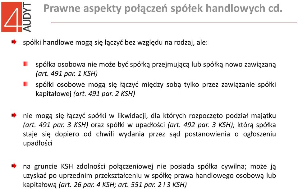 2 KSH) nie mogą się łączyć spółki w likwidacji, dla których rozpoczęto podział majątku (art. 491 par. 3 KSH) oraz spółki w upadłości (art. 492 par.