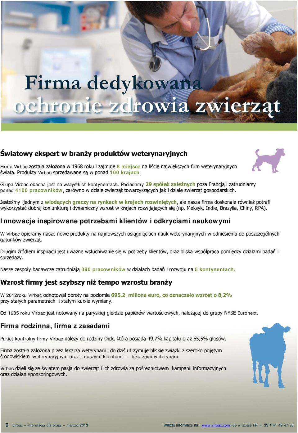 Posiadamy 29 spółek zależnych poza Francją i zatrudniamy ponad 4100 pracowników, zarówno w dziale zwierząt towarzyszących jak i dziale zwierząt gospodarskich.