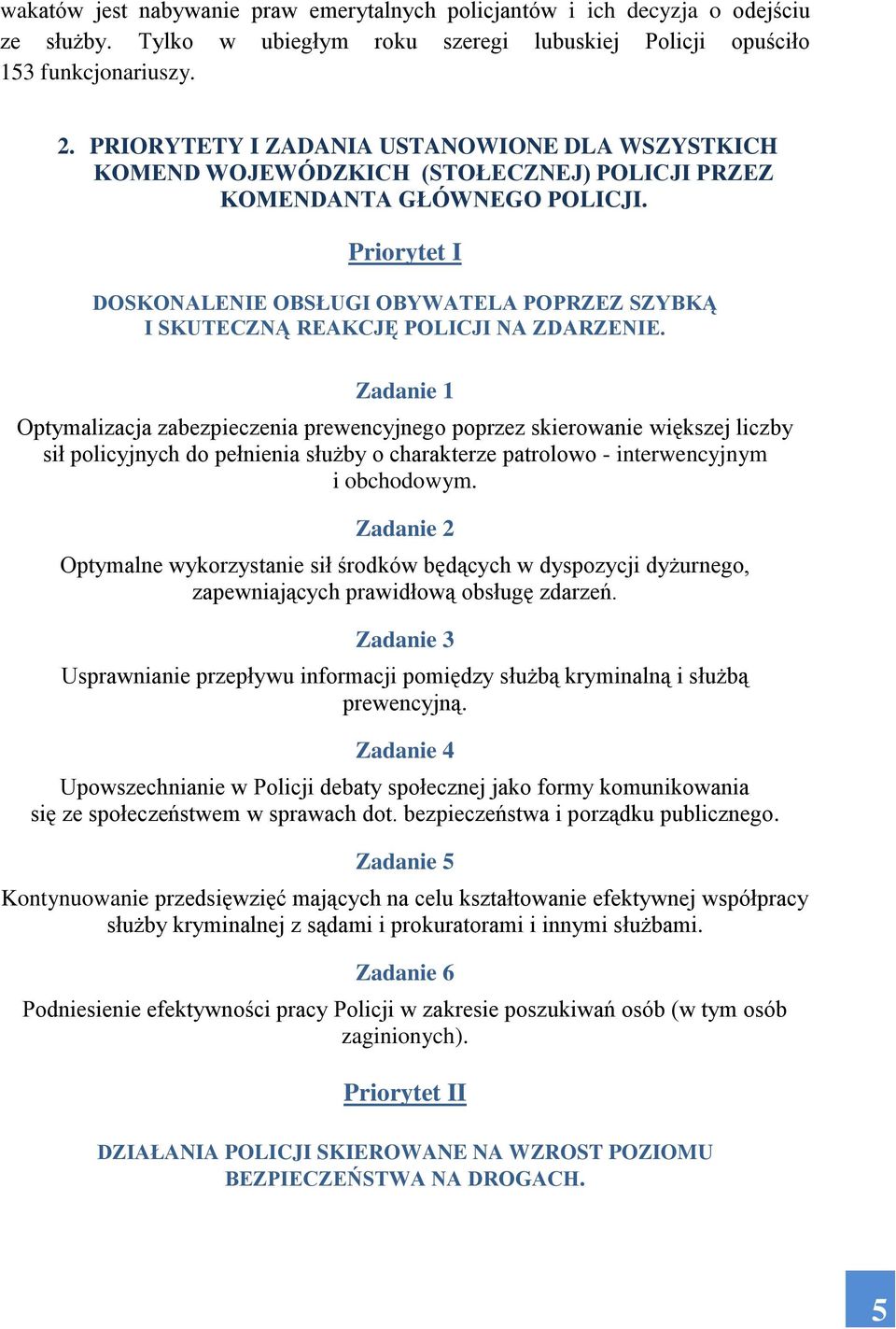 Priorytet I DOSKONALENIE OBSŁUGI OBYWATELA POPRZEZ SZYBKĄ I SKUTECZNĄ REAKCJĘ POLICJI NA ZDARZENIE.