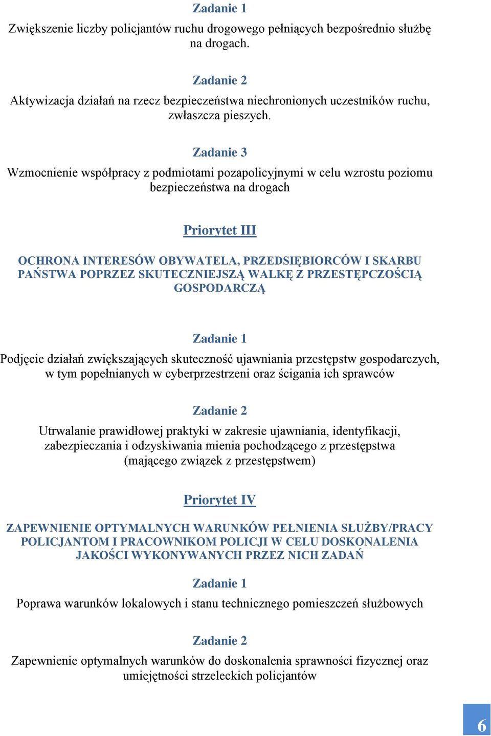 Zadanie 3 Wzmocnienie współpracy z podmiotami pozapolicyjnymi w celu wzrostu poziomu bezpieczeństwa na drogach Priorytet III OCHRONA INTERESÓW OBYWATELA, PRZEDSIĘBIORCÓW I SKARBU PAŃSTWA POPRZEZ