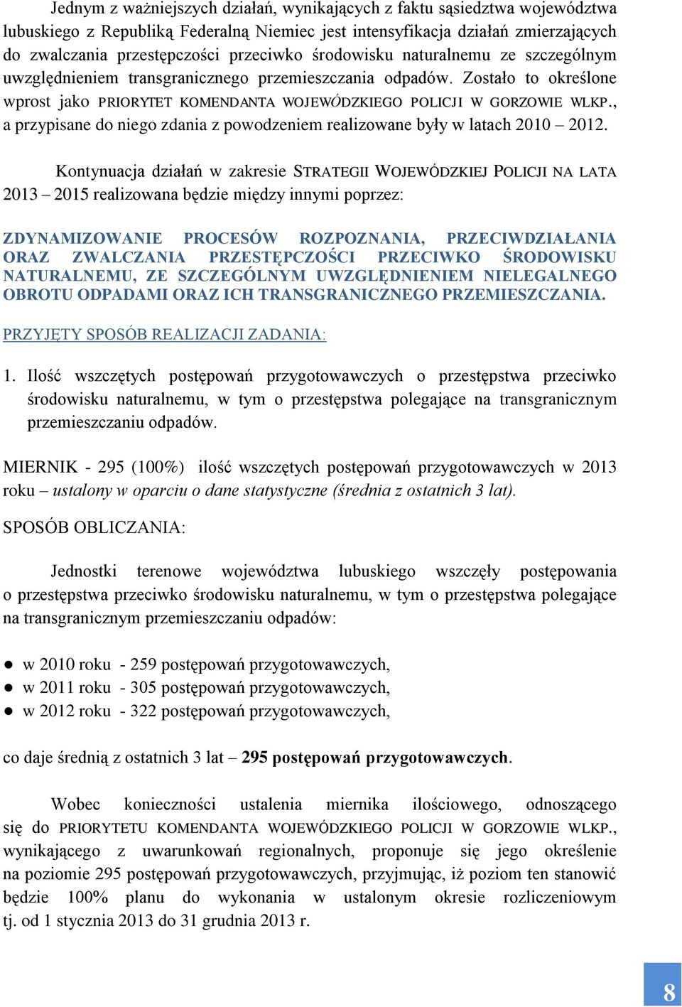 , a przypisane do niego zdania z powodzeniem realizowane były w latach 2010 2012.