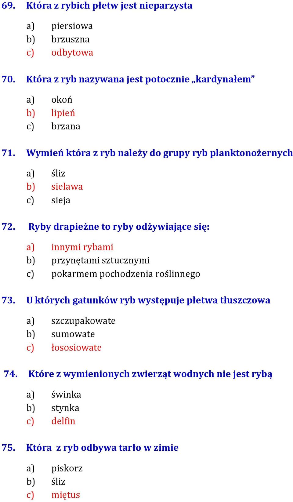 Wymień która z ryb należy do grupy ryb planktonożernych a) śliz b) sielawa c) sieja 72.