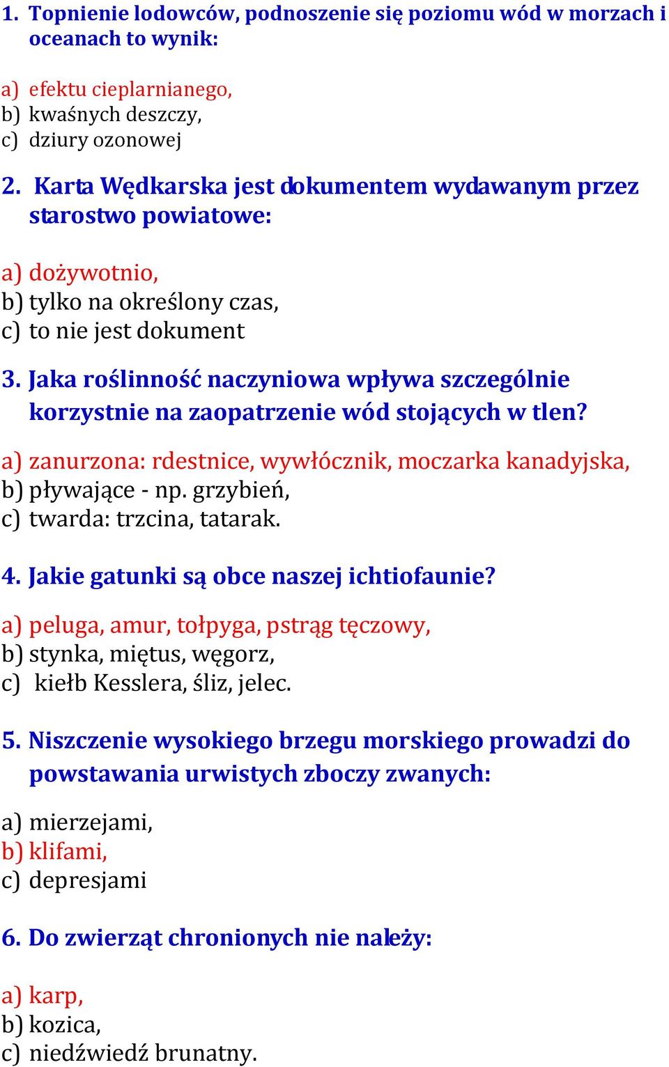 Jaka roślinność naczyniowa wpływa szczególnie korzystnie na zaopatrzenie wód stojących w tlen? a) zanurzona: rdestnice, wywłócznik, moczarka kanadyjska, b) pływające - np.