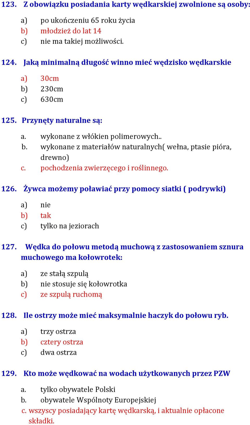 pochodzenia zwierzęcego i roślinnego. 126. Żywca możemy poławiać przy pomocy siatki ( podrywki) a) nie b) tak c) tylko na jeziorach 127.