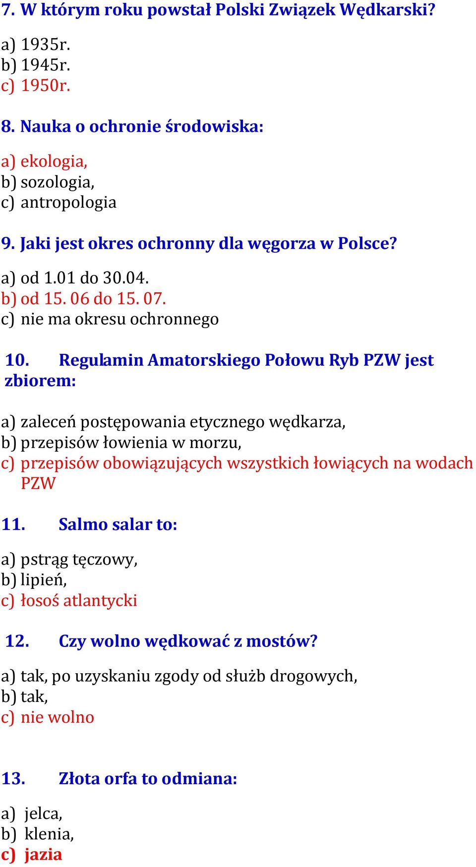 Regulamin Amatorskiego Połowu Ryb PZW jest zbiorem: a) zaleceń postępowania etycznego wędkarza, b) przepisów łowienia w morzu, c) przepisów obowiązujących wszystkich