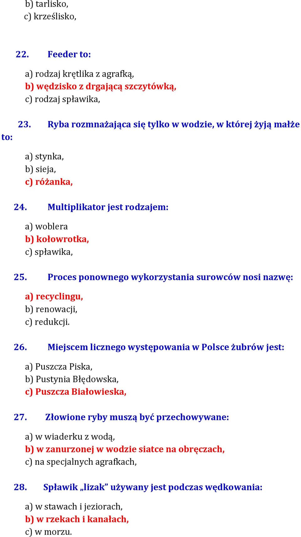 Proces ponownego wykorzystania surowców nosi nazwę: a) recyclingu, b) renowacji, c) redukcji. 26.