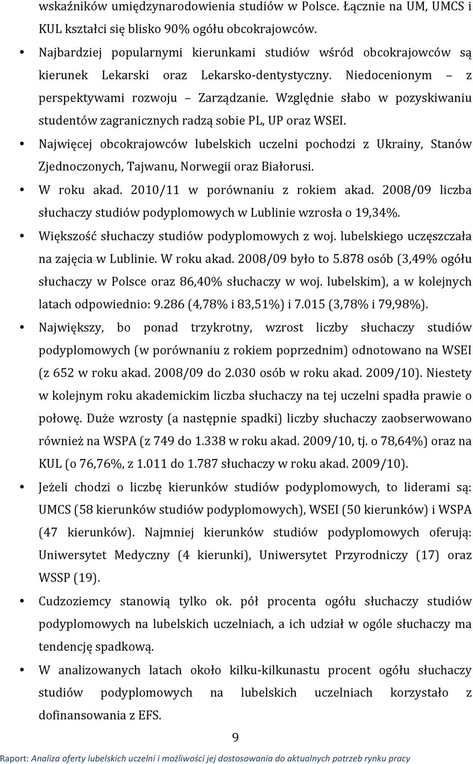 Względnie słabo w pozyskiwaniu studentów zagranicznych radzą sobie PL, UP oraz WSEI.