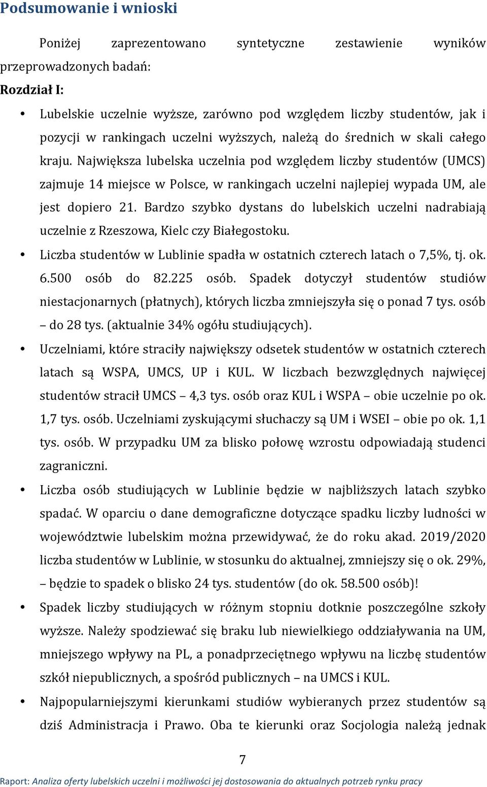 Największa lubelska uczelnia pod względem liczby studentów (UMCS) zajmuje 14 miejsce w Polsce, w rankingach uczelni najlepiej wypada UM, ale jest dopiero 21.