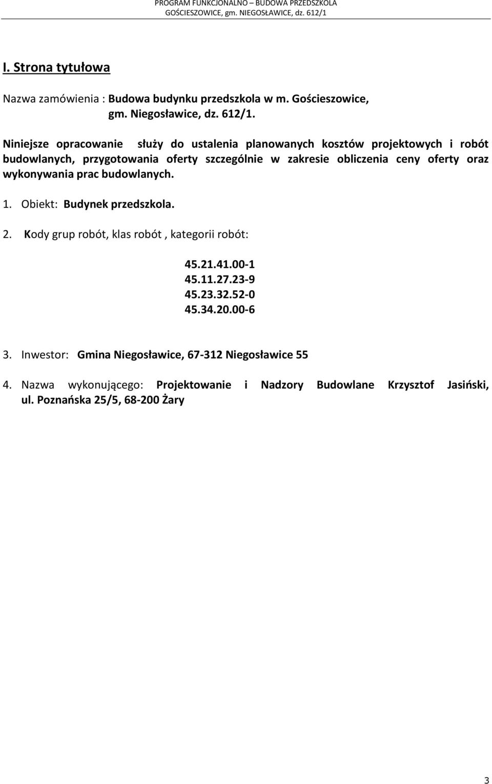 ceny oferty oraz wykonywania prac budowlanych. 1. Obiekt: Budynek przedszkola. 2. Kody grup robót, klas robót, kategorii robót: 45.21.41.00-1 45.11.27.