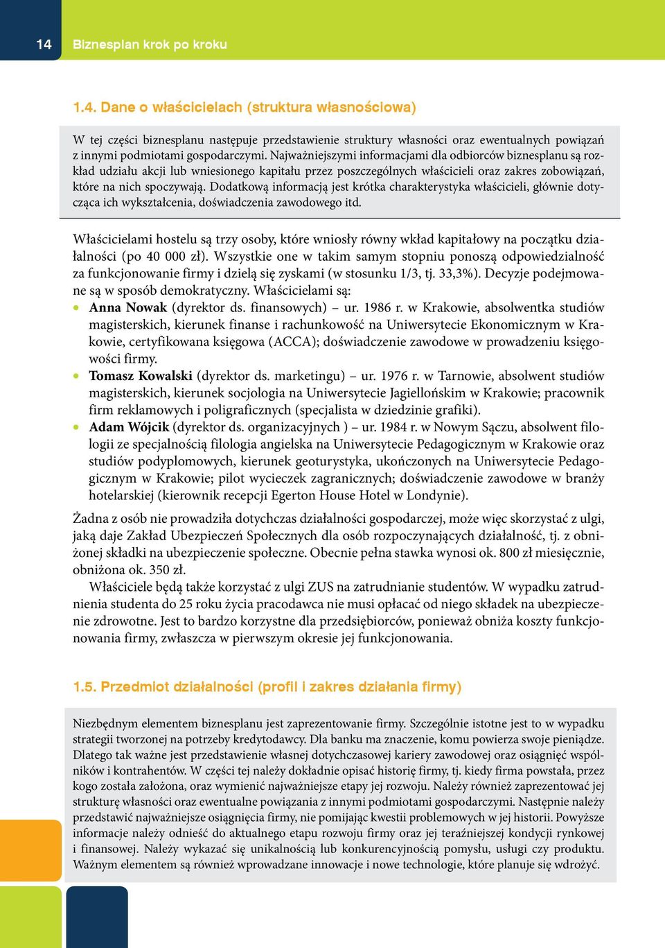 Dodatkową informacją jest krótka charakterystyka właścicieli, głównie dotycząca ich wykształcenia, doświadczenia zawodowego itd.