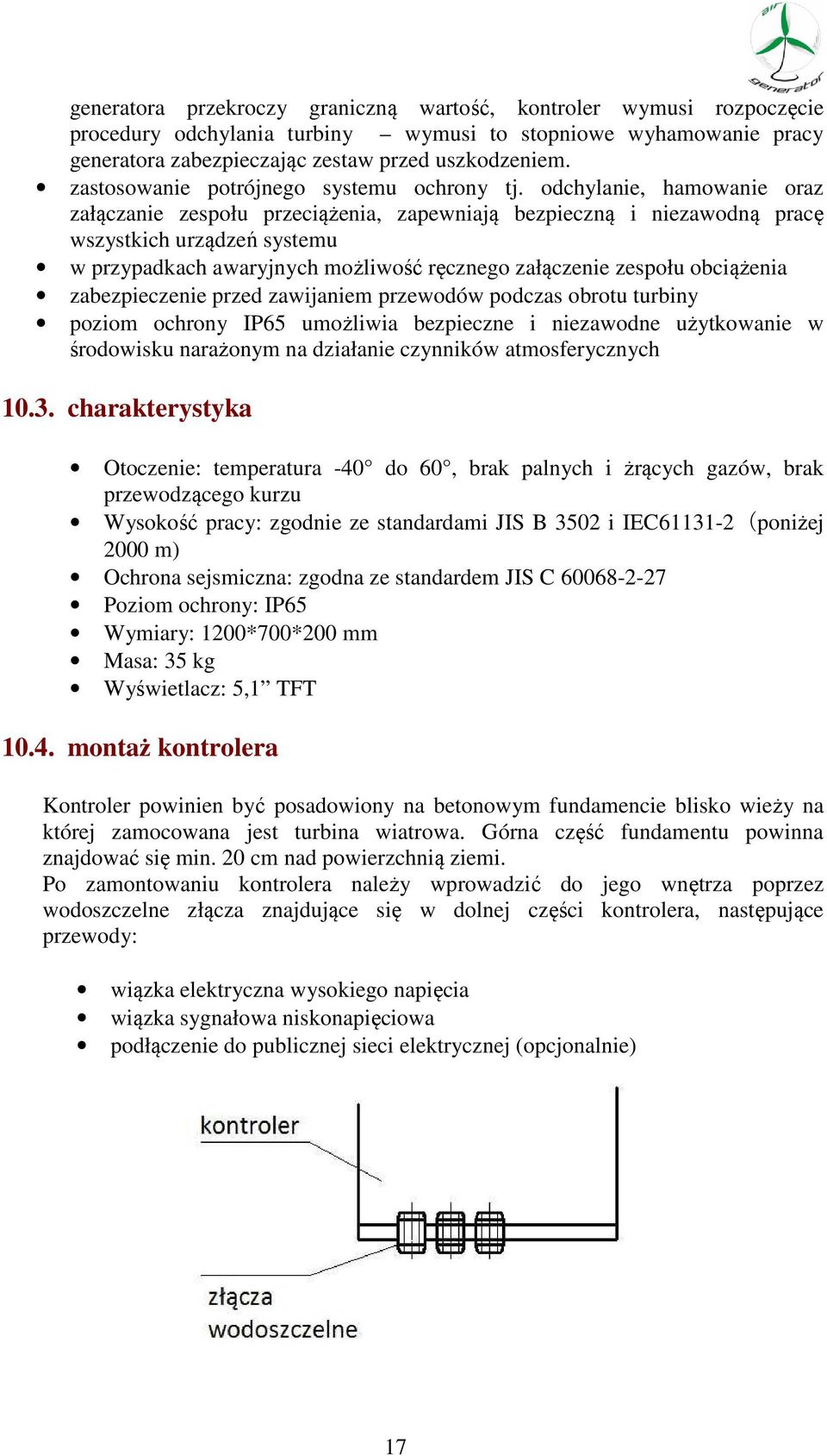 odchylanie, hamowanie oraz załączanie zespołu przeciążenia, zapewniają bezpieczną i niezawodną pracę wszystkich urządzeń systemu w przypadkach awaryjnych możliwość ręcznego załączenie zespołu