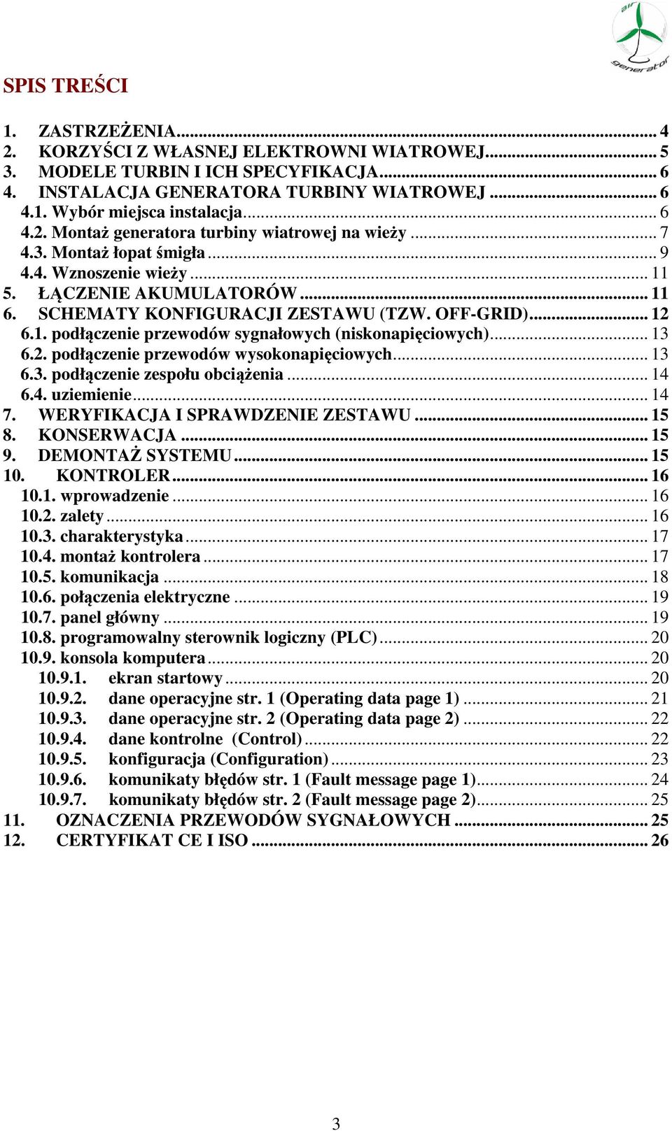 .. 12 6.1. podłączenie przewodów sygnałowych (niskonapięciowych)... 13 6.2. podłączenie przewodów wysokonapięciowych... 13 6.3. podłączenie zespołu obciążenia... 14 6.4. uziemienie... 14 7.