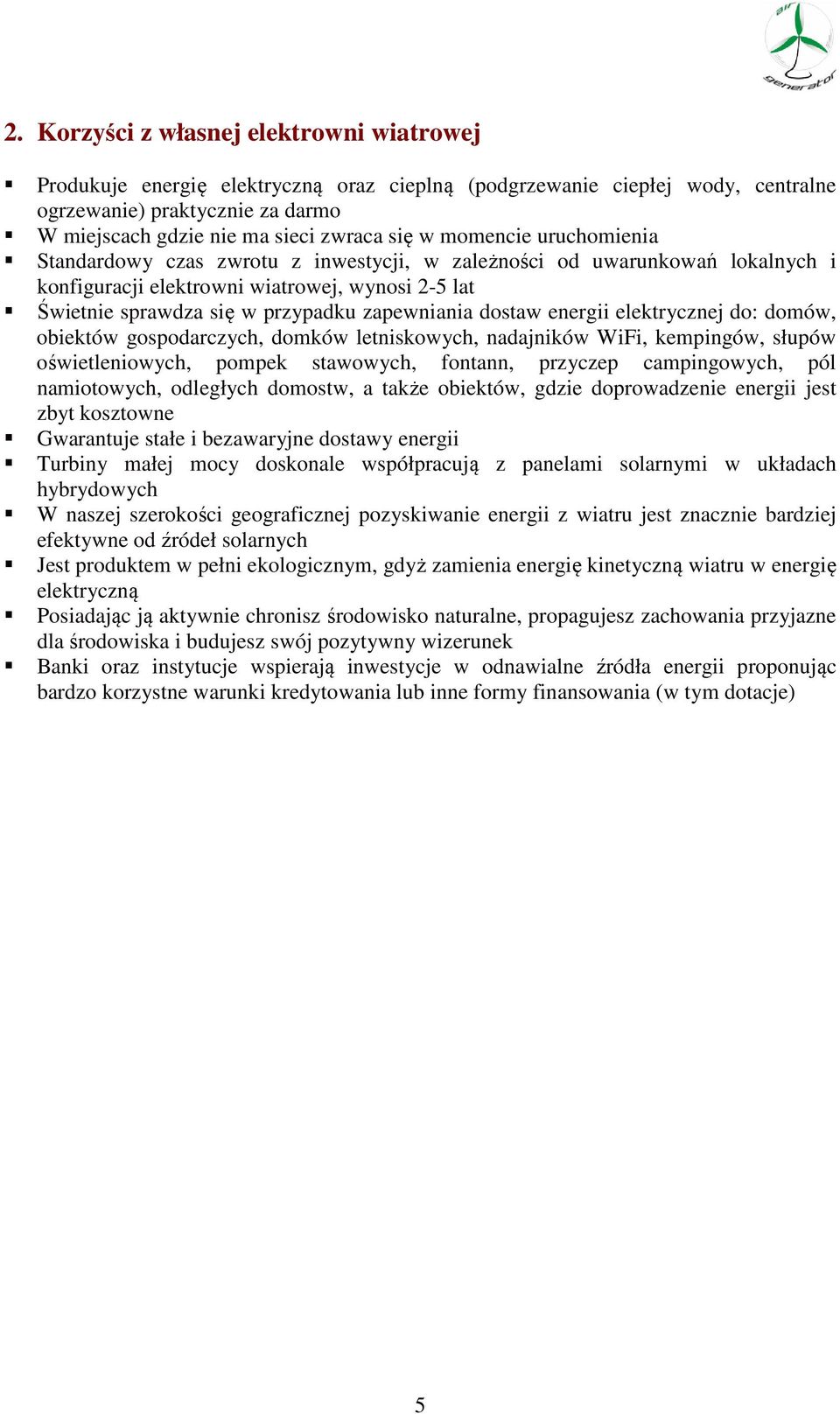 dostaw energii elektrycznej do: domów, obiektów gospodarczych, domków letniskowych, nadajników WiFi, kempingów, słupów oświetleniowych, pompek stawowych, fontann, przyczep campingowych, pól