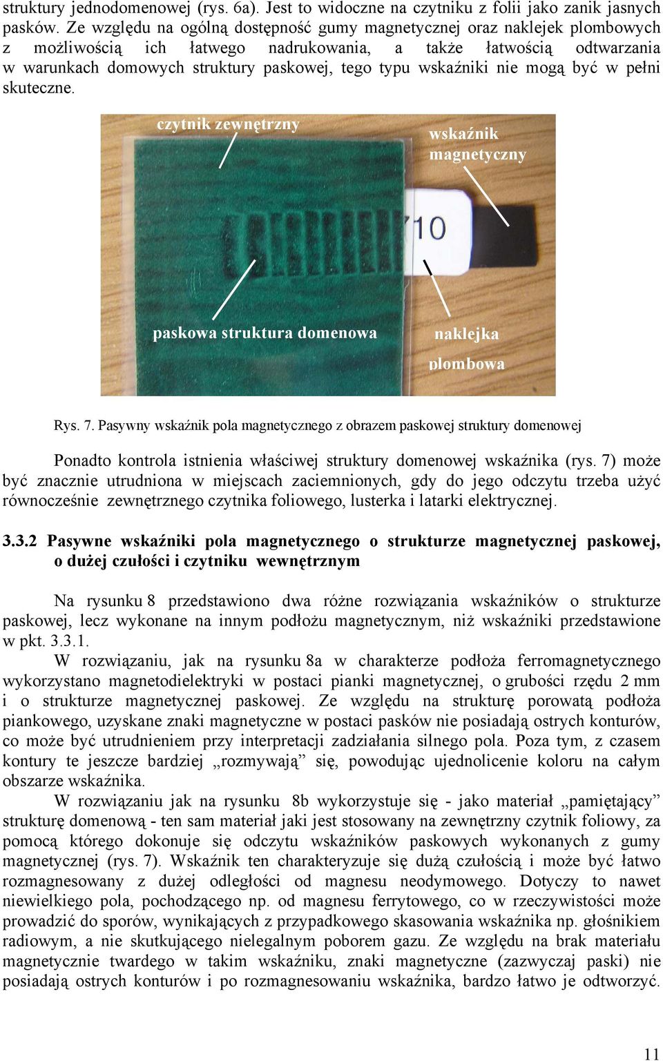 wskaźniki nie mogą być w pełni skuteczne. czytnik zewnętrzny wskaźnik magnetyczny paskowa struktura domenowa naklejka plombowa Rys. 7.