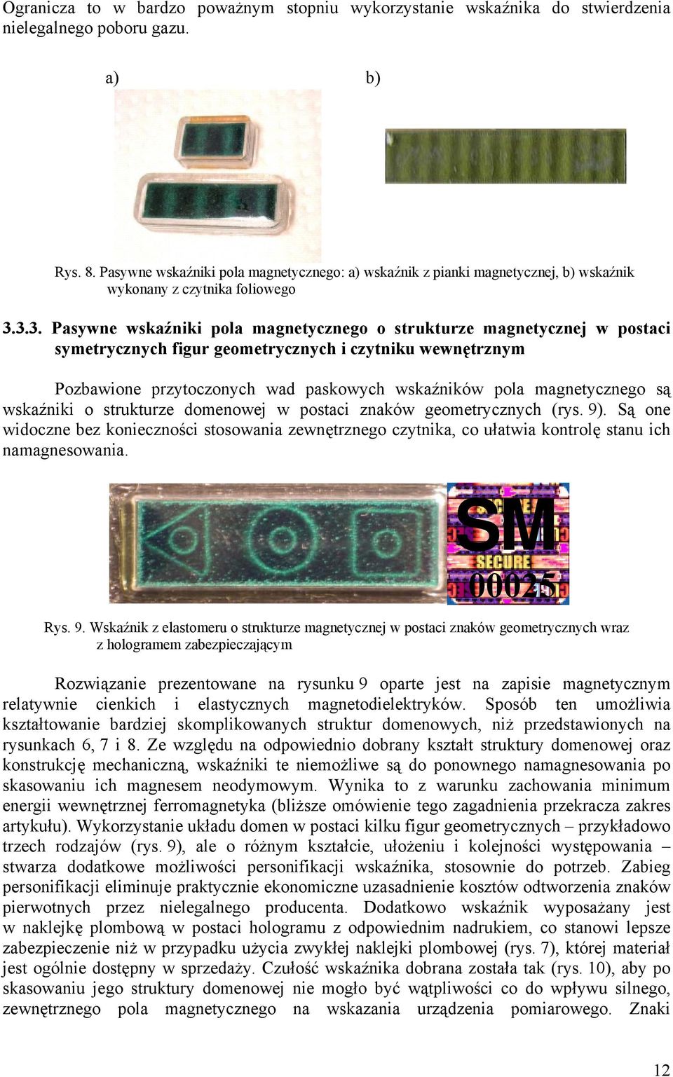 3.3. Pasywne wskaźniki pola magnetycznego o strukturze magnetycznej w postaci symetrycznych figur geometrycznych i czytniku wewnętrznym Pozbawione przytoczonych wad paskowych wskaźników pola