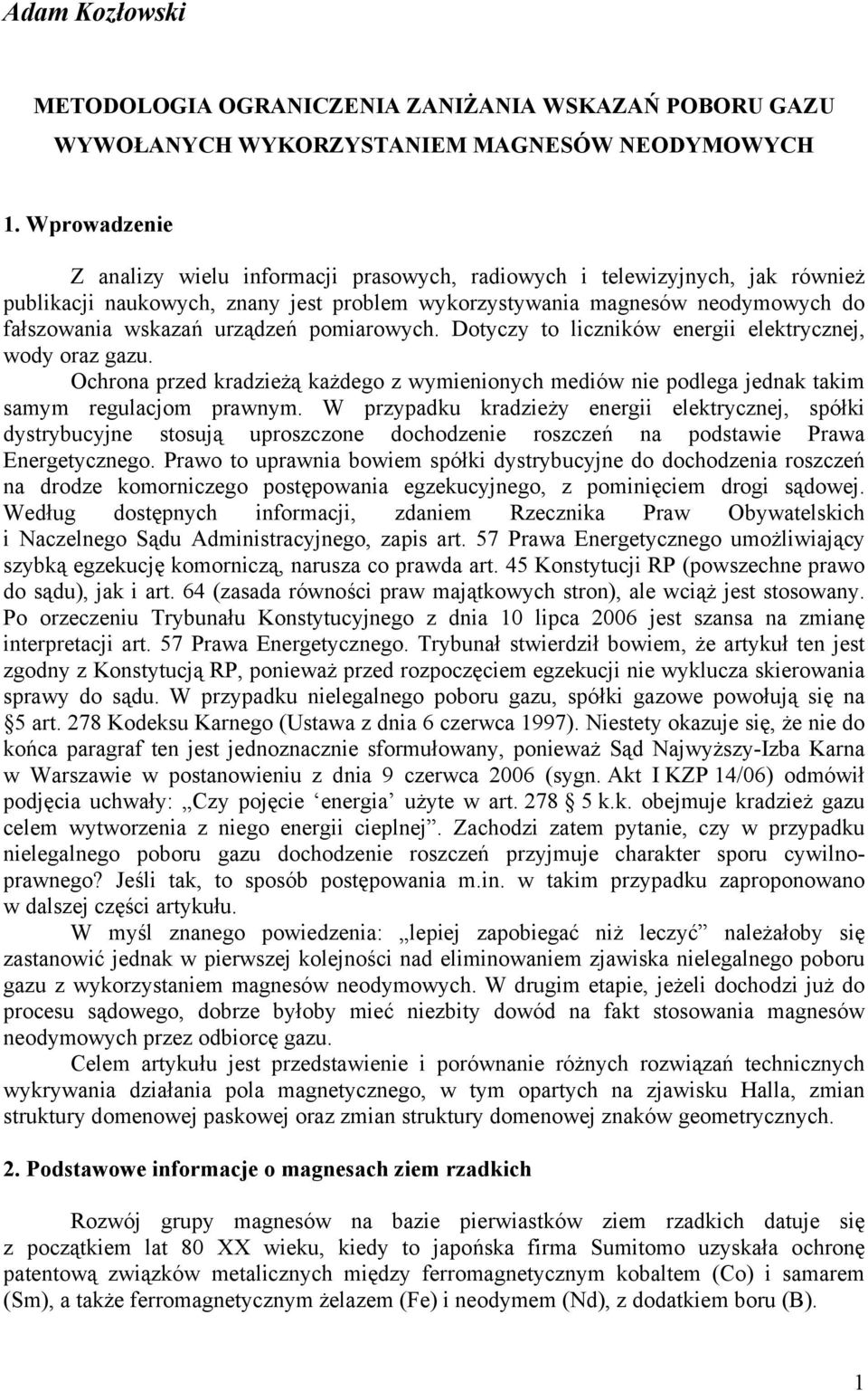 pomiarowych. Dotyczy to liczników energii elektrycznej, wody oraz gazu. Ochrona przed kradzieżą każdego z wymienionych mediów nie podlega jednak takim samym regulacjom prawnym.