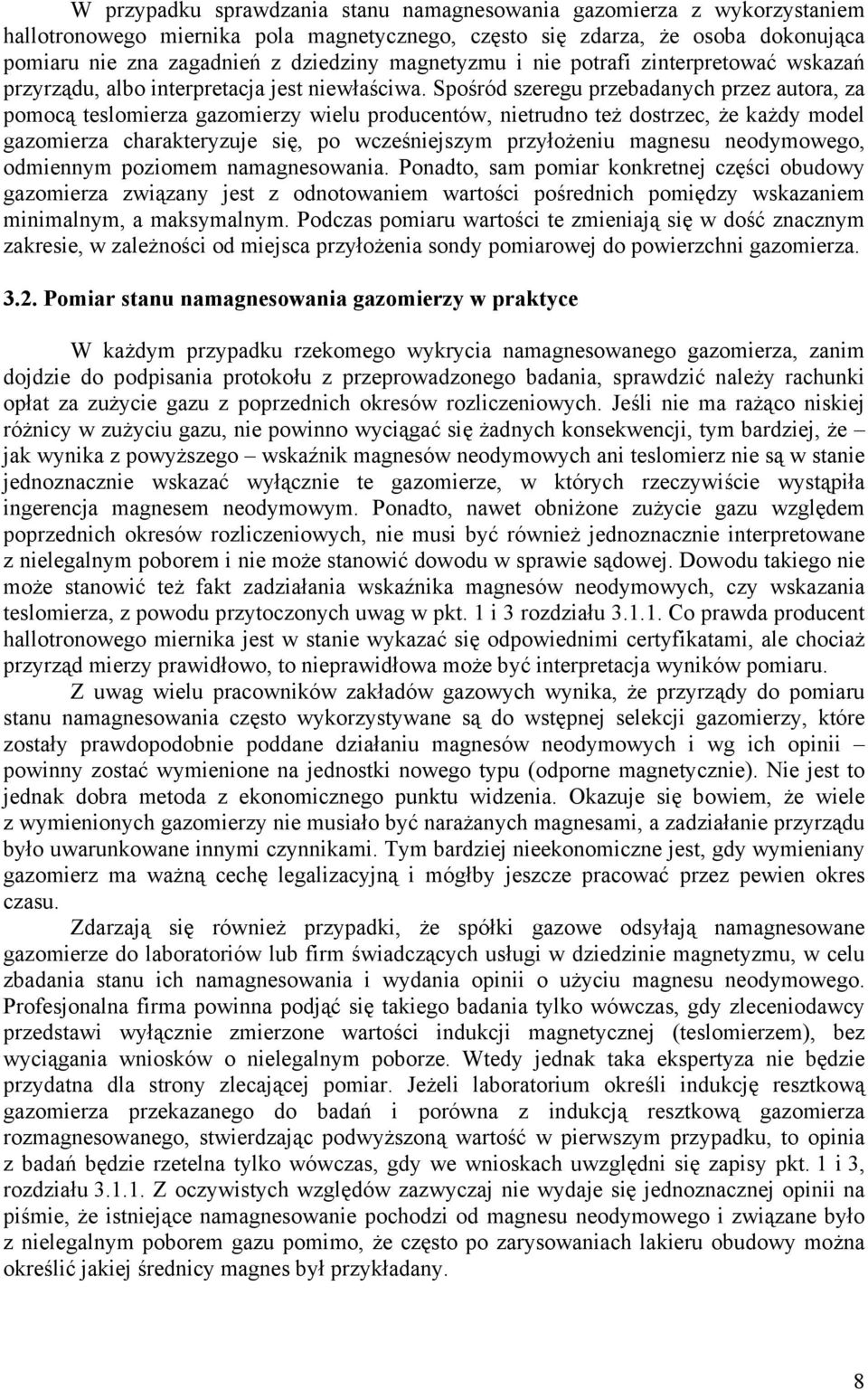 pośród szeregu przebadanych przez autora, za pomocą teslomierza gazomierzy wielu producentów, nietrudno też dostrzec, że każdy model gazomierza charakteryzuje się, po wcześniejszym przyłożeniu