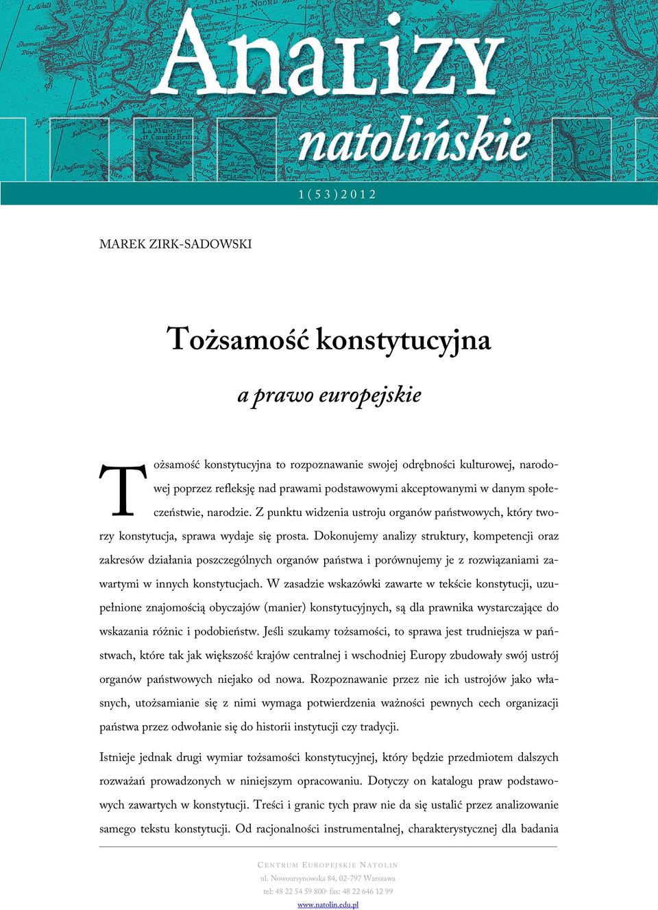 Dokonujemy analizy struktury, kompetencji oraz zakresów działania poszczególnych organów państwa i porównujemy je z rozwiązaniami zawartymi w innych konstytucjach.