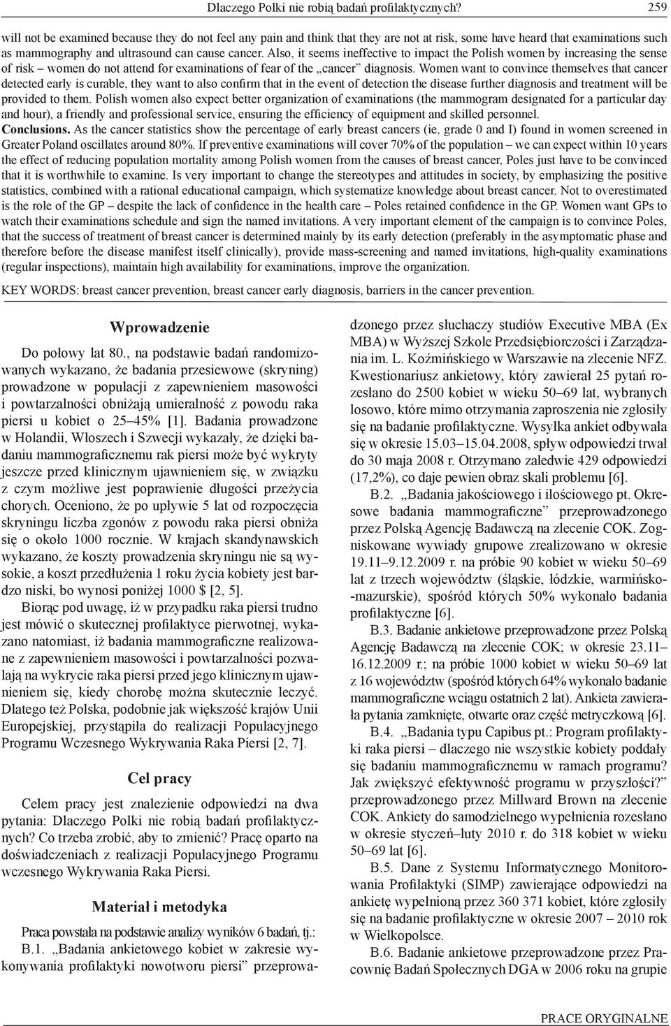 Also, it seems ineffective to impact the Polish women by increasing the sense of risk women do not attend for examinations of fear of the cancer diagnosis.