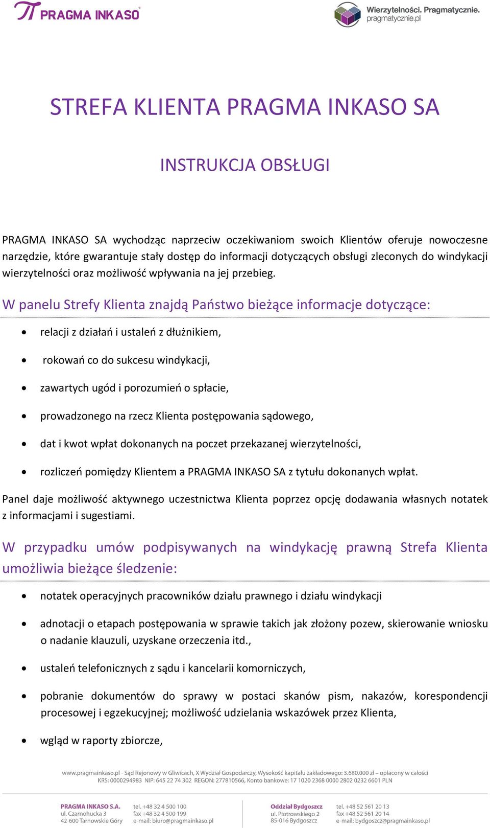 W panelu Strefy Klienta znajdą Państwo bieżące informacje dotyczące: relacji z działań i ustaleń z dłużnikiem, rokowań co do sukcesu windykacji, zawartych ugód i porozumień o spłacie, prowadzonego na