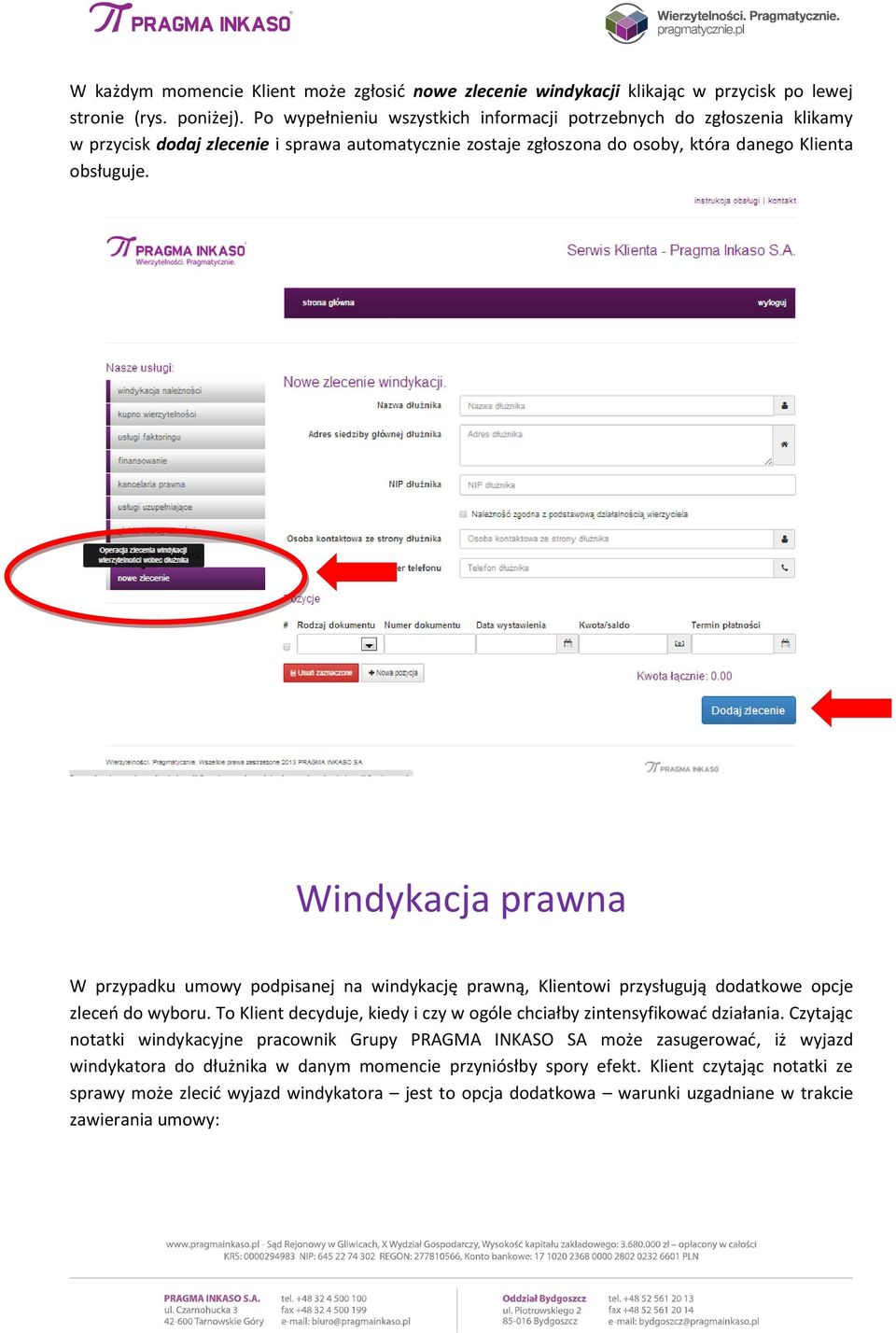 Windykacja prawna W przypadku umowy podpisanej na windykację prawną, Klientowi przysługują dodatkowe opcje zleceń do wyboru.