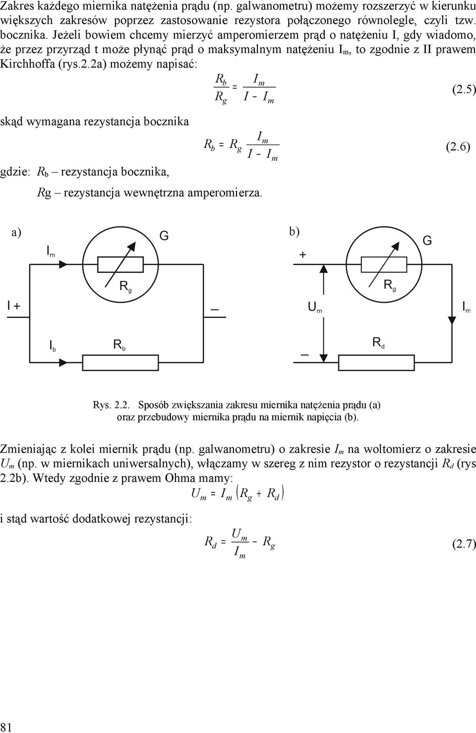2a) możemy napisać: Rb Im = (2.5) Rg I I m skąd wymagana rezystancja bocznika Rb = Rg Im I Im (2.6) gdzie: Rb rezystancja bocznika, Rg rezystancja wewnętrzna amperomierza. Rys. 2.2. Sposób zwiększania zakresu miernika natężenia prądu (a) oraz przebudowy miernika prądu na miernik napięcia (b).