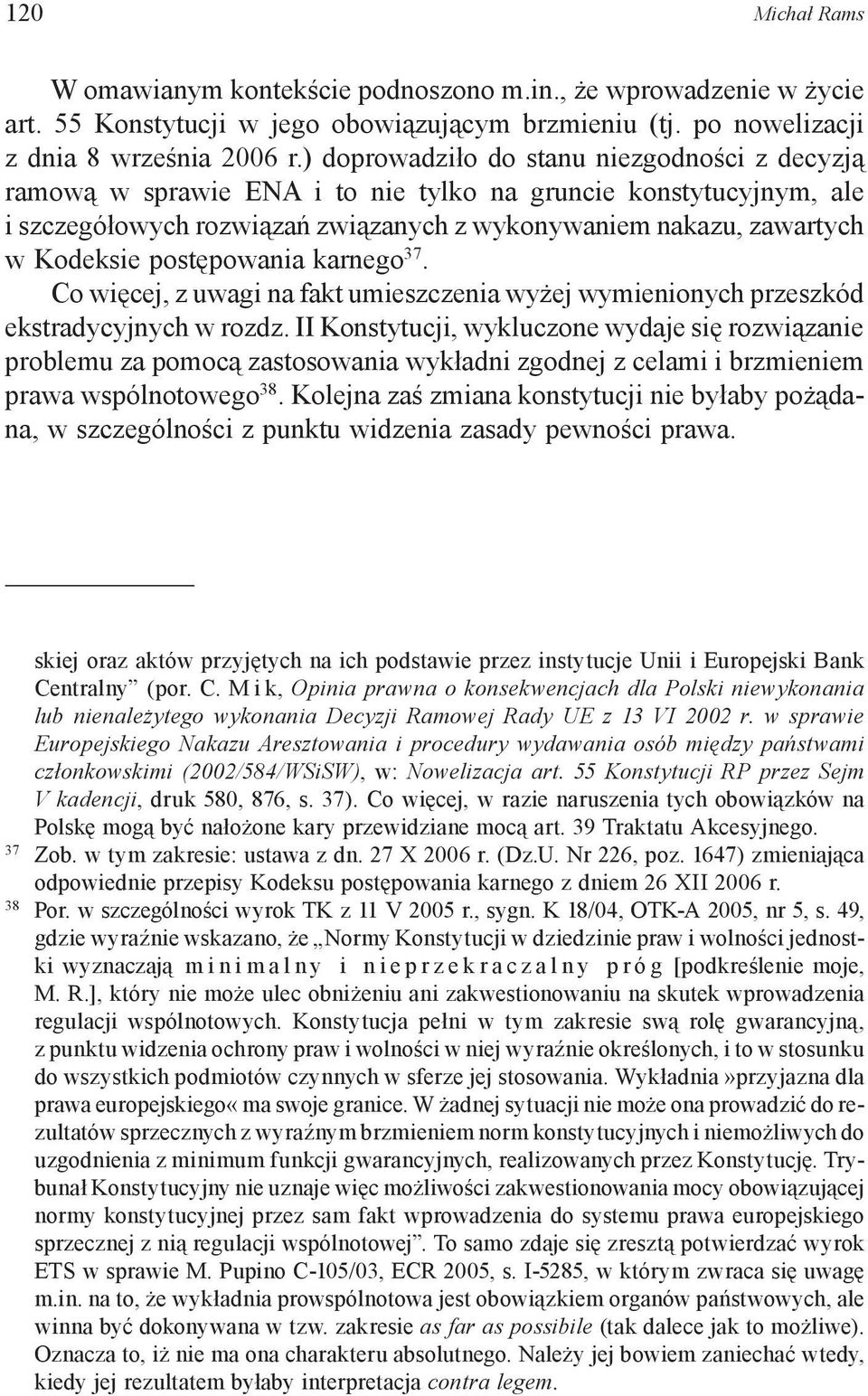 postępowania karnego 37. Co więcej, z uwagi na fakt umieszczenia wyżej wymienionych przeszkód ekstradycyjnych w rozdz.